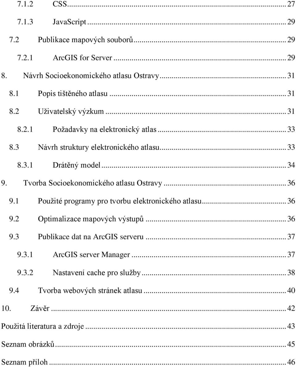 Tvorba Socioekonomického atlasu Ostravy... 36 9.1 Použité programy pro tvorbu elektronického atlasu... 36 9.2 Optimalizace mapových výstupů... 36 9.3 Publikace dat na ArcGIS serveru.