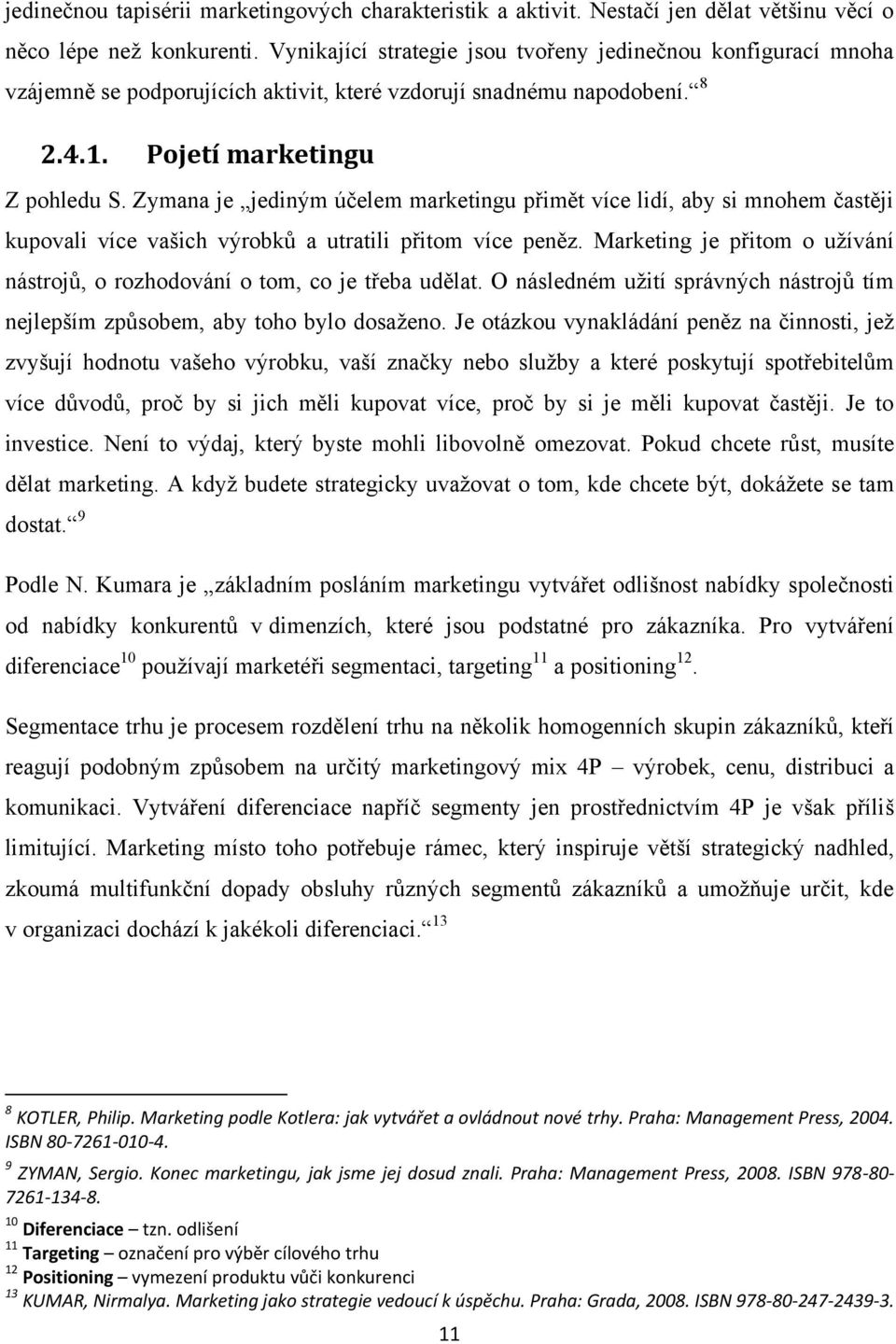 Zymana je jediným účelem marketingu přimět více lidí, aby si mnohem častěji kupovali více vašich výrobků a utratili přitom více peněz.