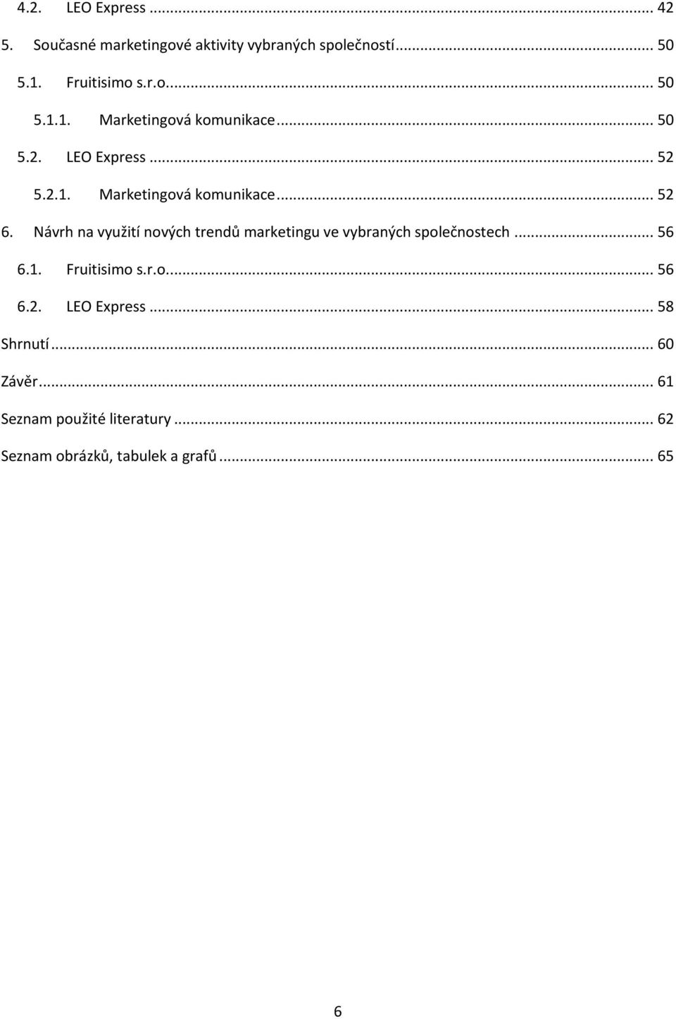 Návrh na využití nových trendů marketingu ve vybraných společnostech... 56 6.1. Fruitisimo s.r.o.... 56 6.2.
