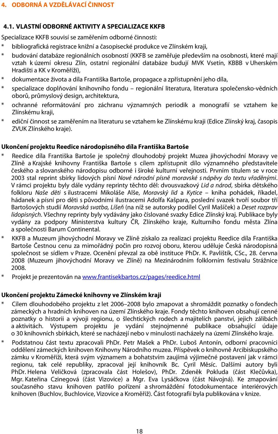 regionálních osobností (KKFB se zaměřuje především na osobnosti, které mají vztah k území okresu Zlín, ostatní regionální databáze budují MVK Vsetín, KBBB v Uherském Hradišti a KK v Kroměříži), *