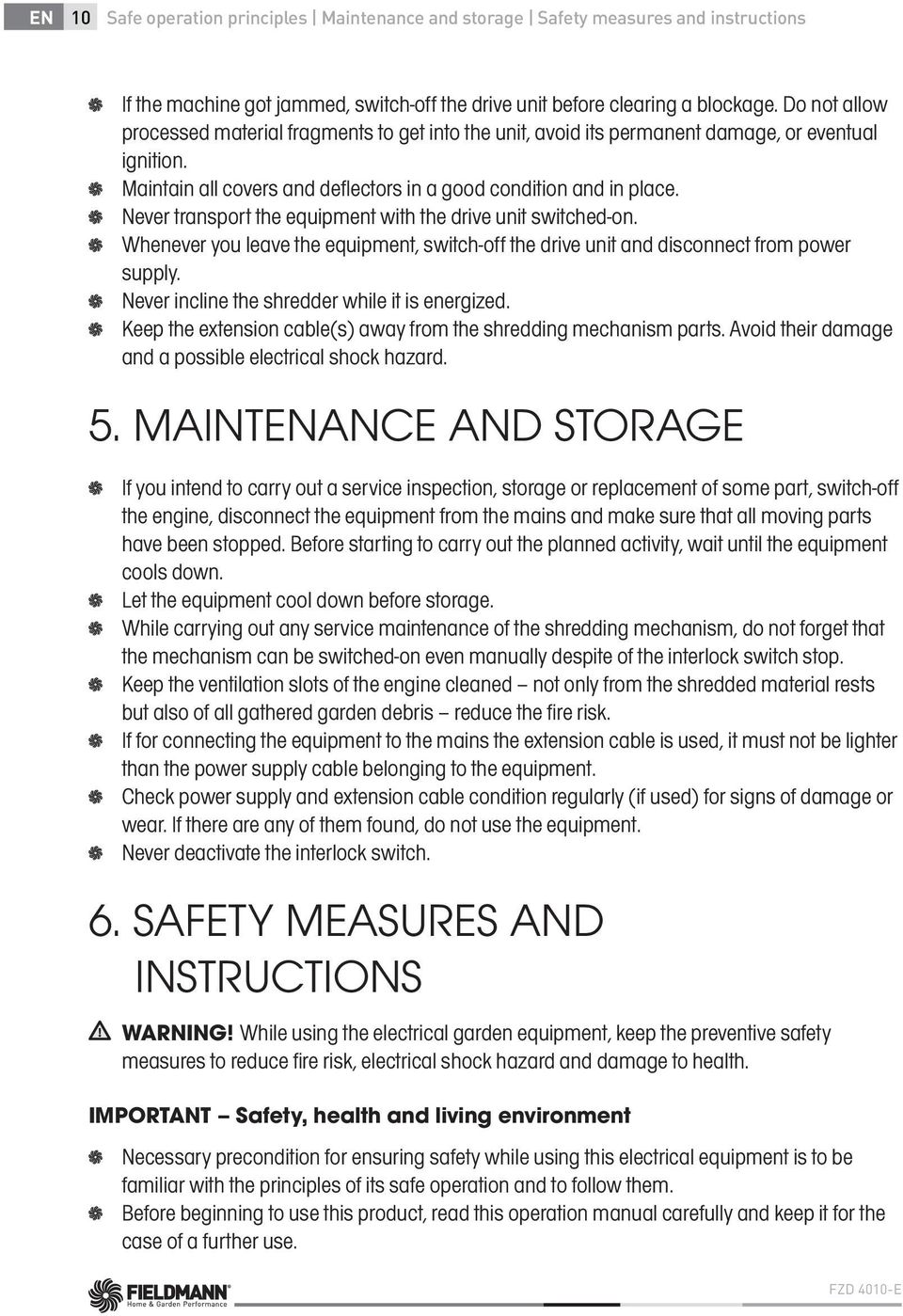 Never transport the equipment with the drive unit switched-on. Whenever you leave the equipment, switch-off the drive unit and disconnect from power supply.