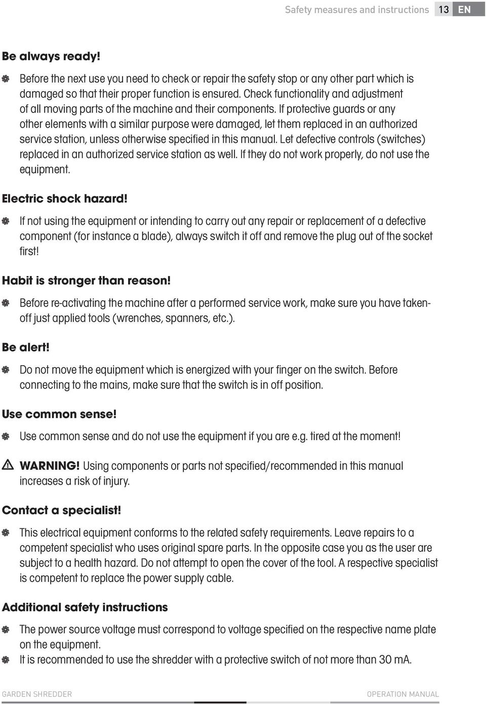 If protective guards or any other elements with a similar purpose were damaged, let them replaced in an authorized service station, unless otherwise specified in this manual.