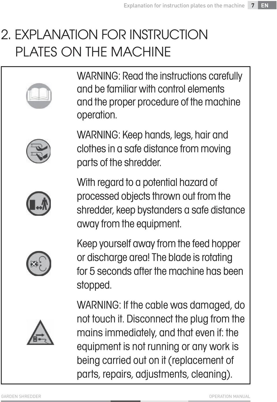 WARNING: Keep hands, legs, hair and clothes in a safe distance from moving parts of the shredder.