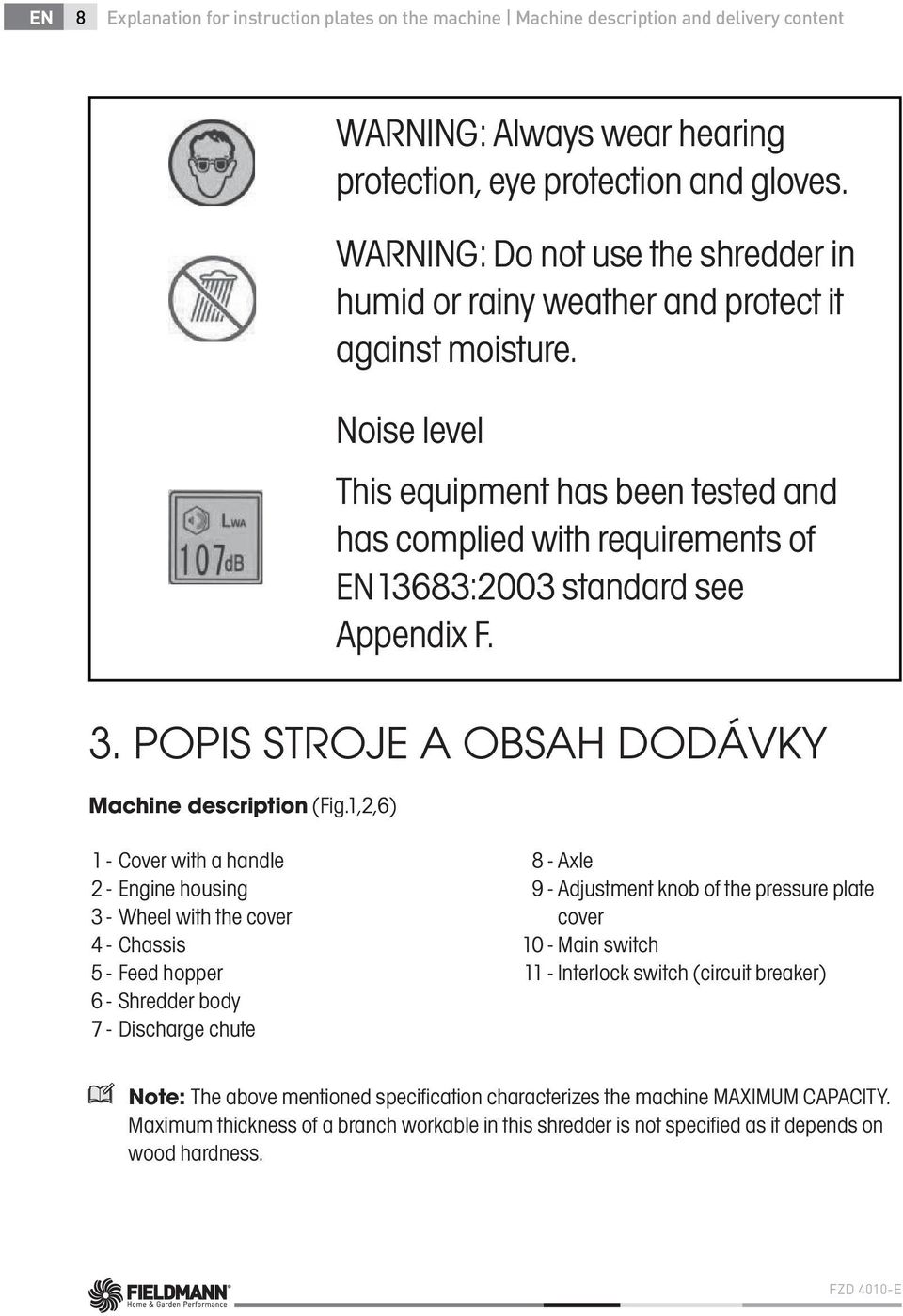 Noise level This equipment has been tested and has complied with requirements of EN13683:2003 standard see Appendix F.