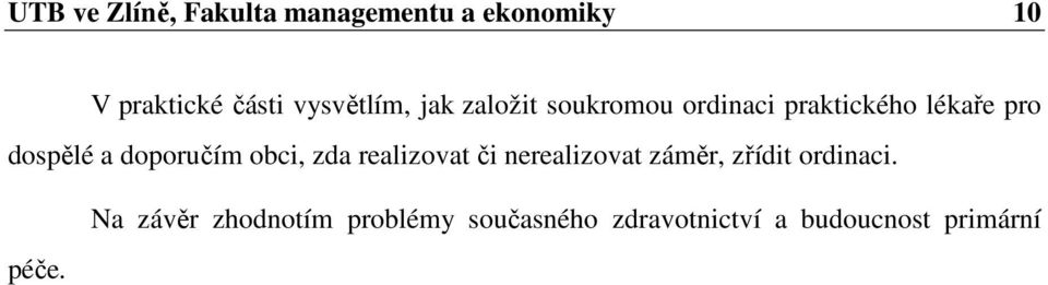 a doporučím obci, zda realizovat či nerealizovat záměr, zřídit ordinaci.