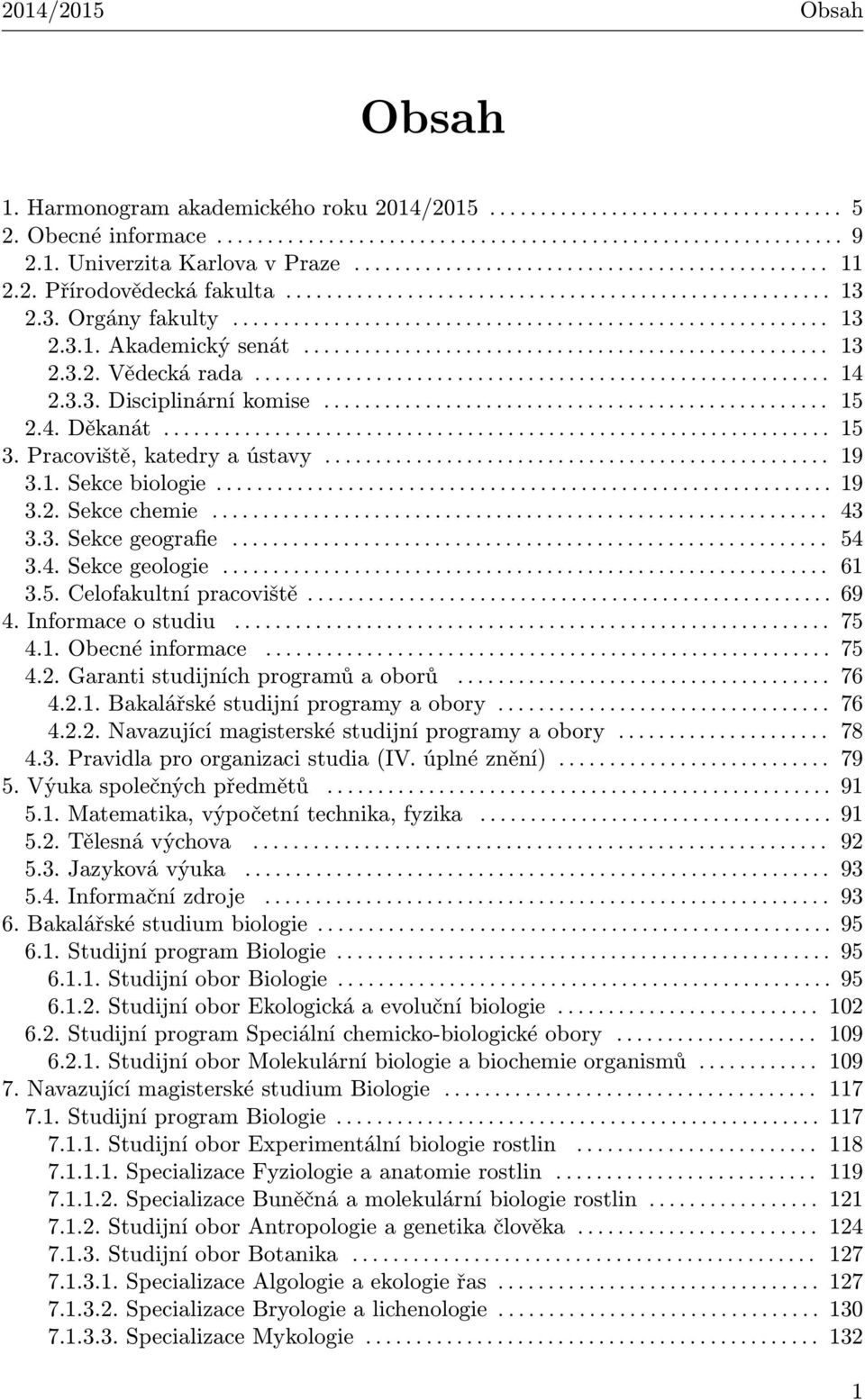 ................................................... 13 2.3.2. Vědecká rada......................................................... 14 2.3.3. Disciplinární komise.................................................. 15 2.