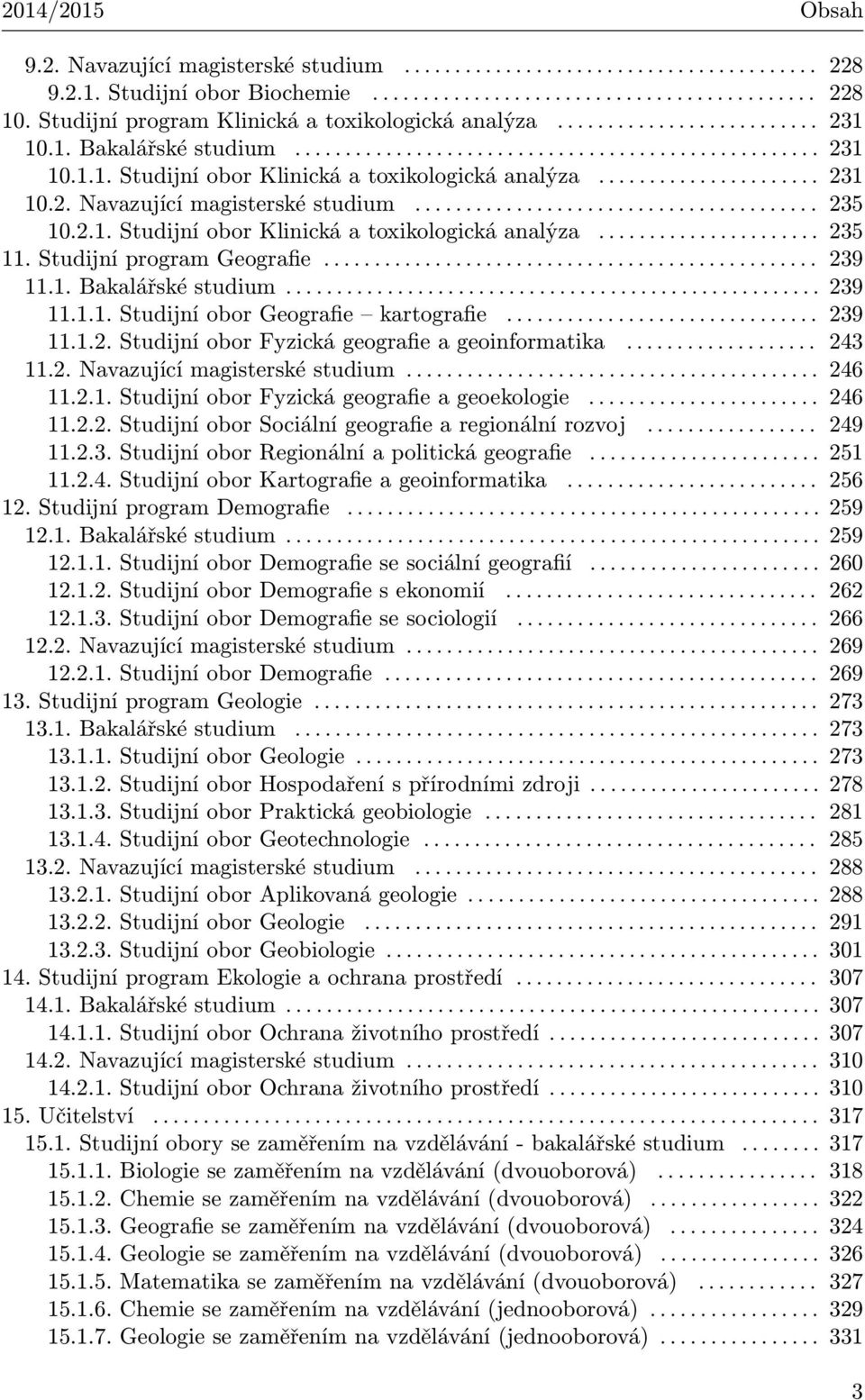 ..................... 231 10.2. Navazující magisterské studium........................................ 235 10.2.1. Studijní obor Klinická a toxikologická analýza...................... 235 11.