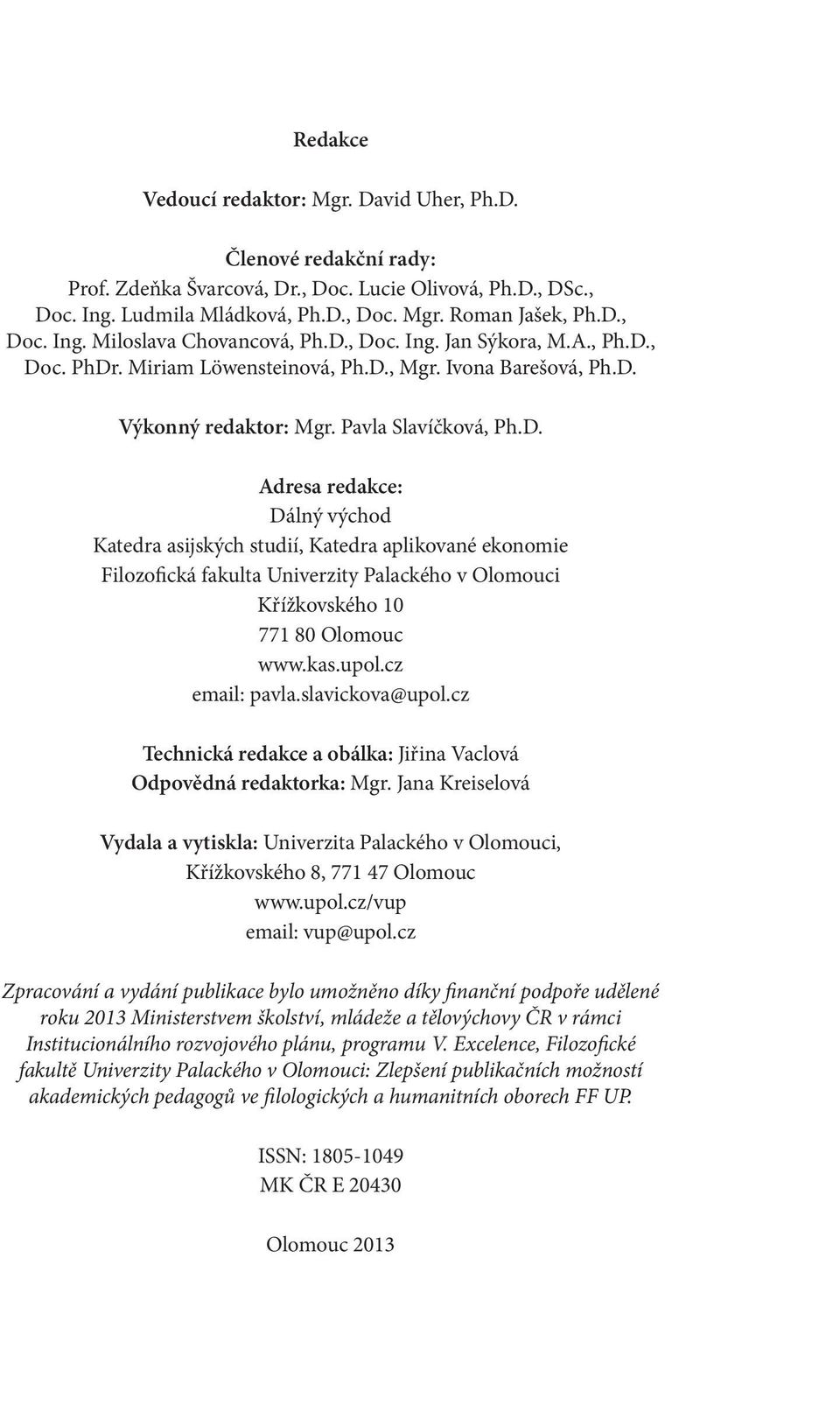 kas.upol.cz email: pavla.slavickova@upol.cz Technická redakce a obálka: Jiřina Vaclová Odpovědná redaktorka: Mgr.