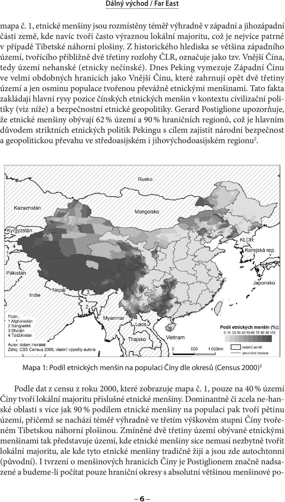 Z historického hlediska se většina západního území, tvořícího přibližně dvě třetiny rozlohy ČLR, označuje jako tzv. Vnější Čína, tedy území nehanské (etnicky nečínské).