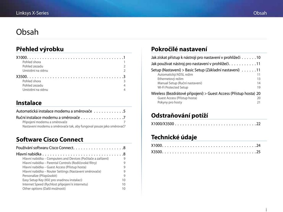 ................7 Připojení modemu a směrovače 7 Nastavení modemu a směrovače tak, aby fungoval pouze jako směrovač 7 Software Cisco Connect Používání softwaru Cisco Connect................... 8 Hlavní nabídka.