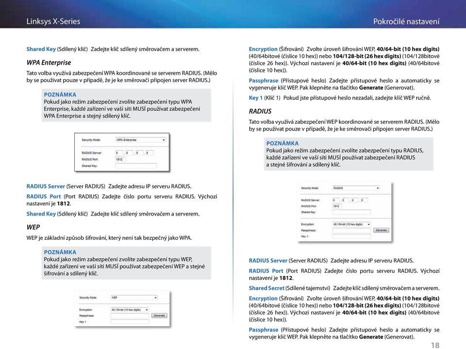 ) Pokud jako režim zabezpečení zvolíte zabezpečení typu WPA Enterprise, každé zařízení ve vaší síti MUSÍ používat zabezpečení WPA Enterprise a stejný sdílený klíč.