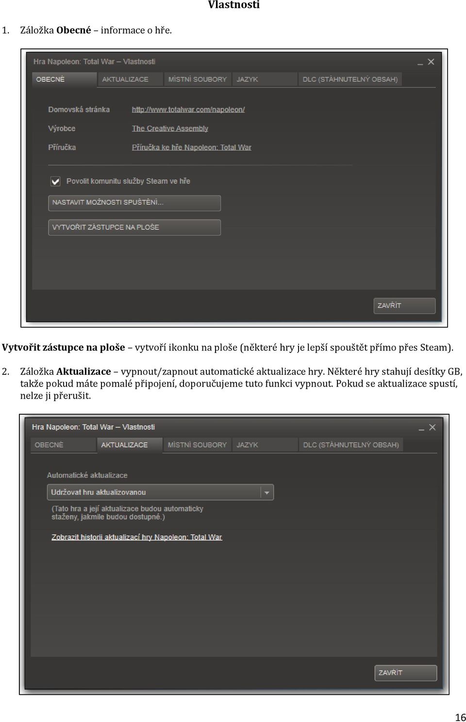 přes Steam). 2. Záložka Aktualizace vypnout/zapnout automatické aktualizace hry.