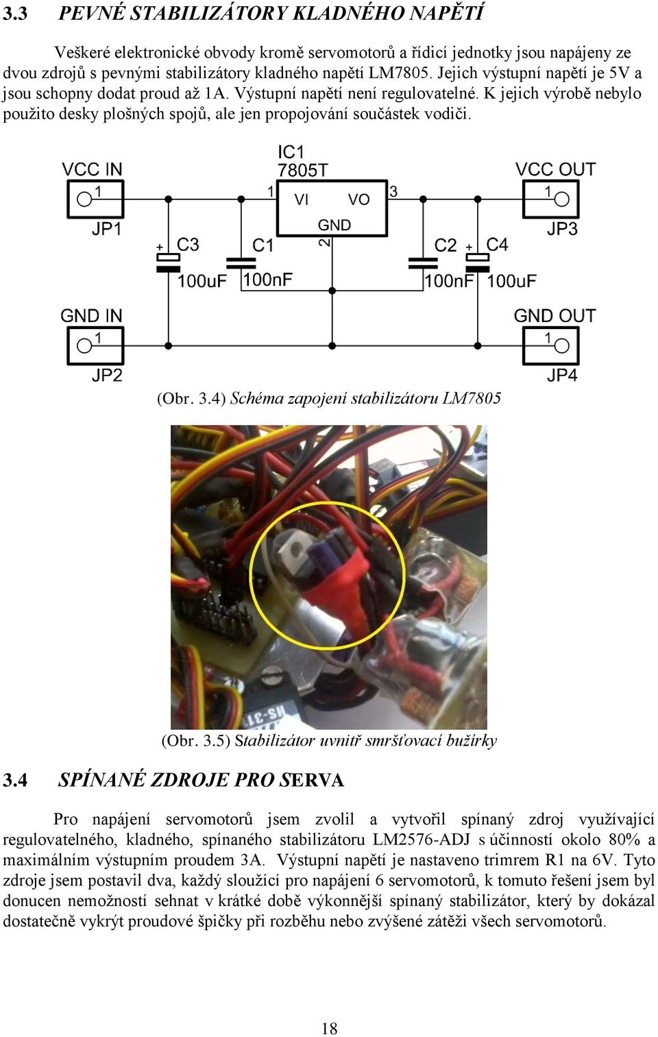 4) Schéma zapojení stabilizátoru LM7805 (Obr. 3.5) Stabilizátor uvnitř smršťovací bužírky 3.