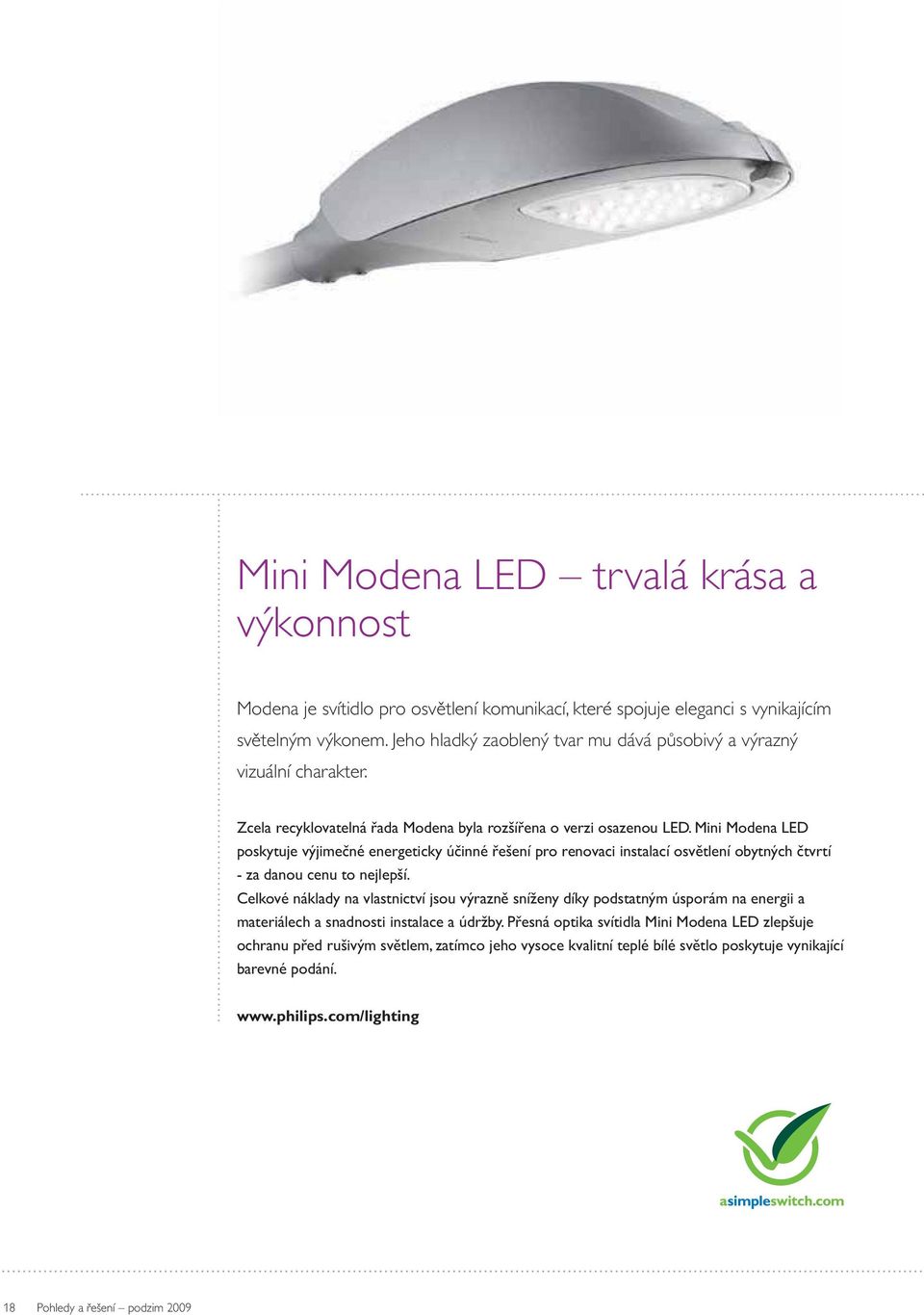 Mini Modena LED poskytuje výjimečné energeticky účinné řešení pro renovaci instalací osvětlení obytných čtvrtí - za danou cenu to nejlepší.