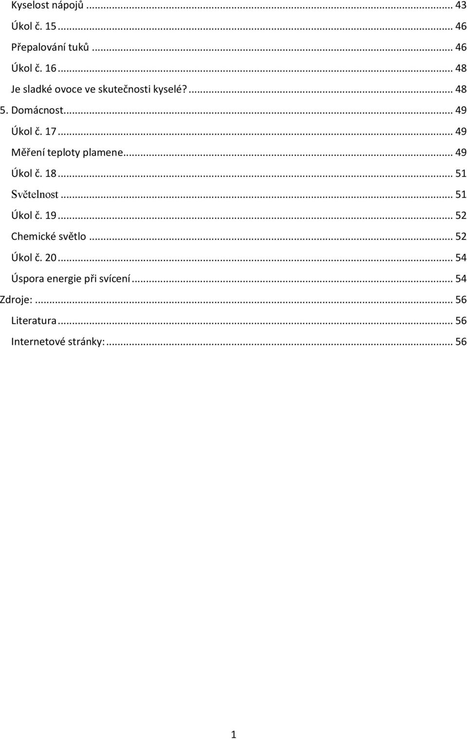 .. 49 Měření teploty plamene... 49 Úkol č. 18... 51 Světelnost... 51 Úkol č. 19.