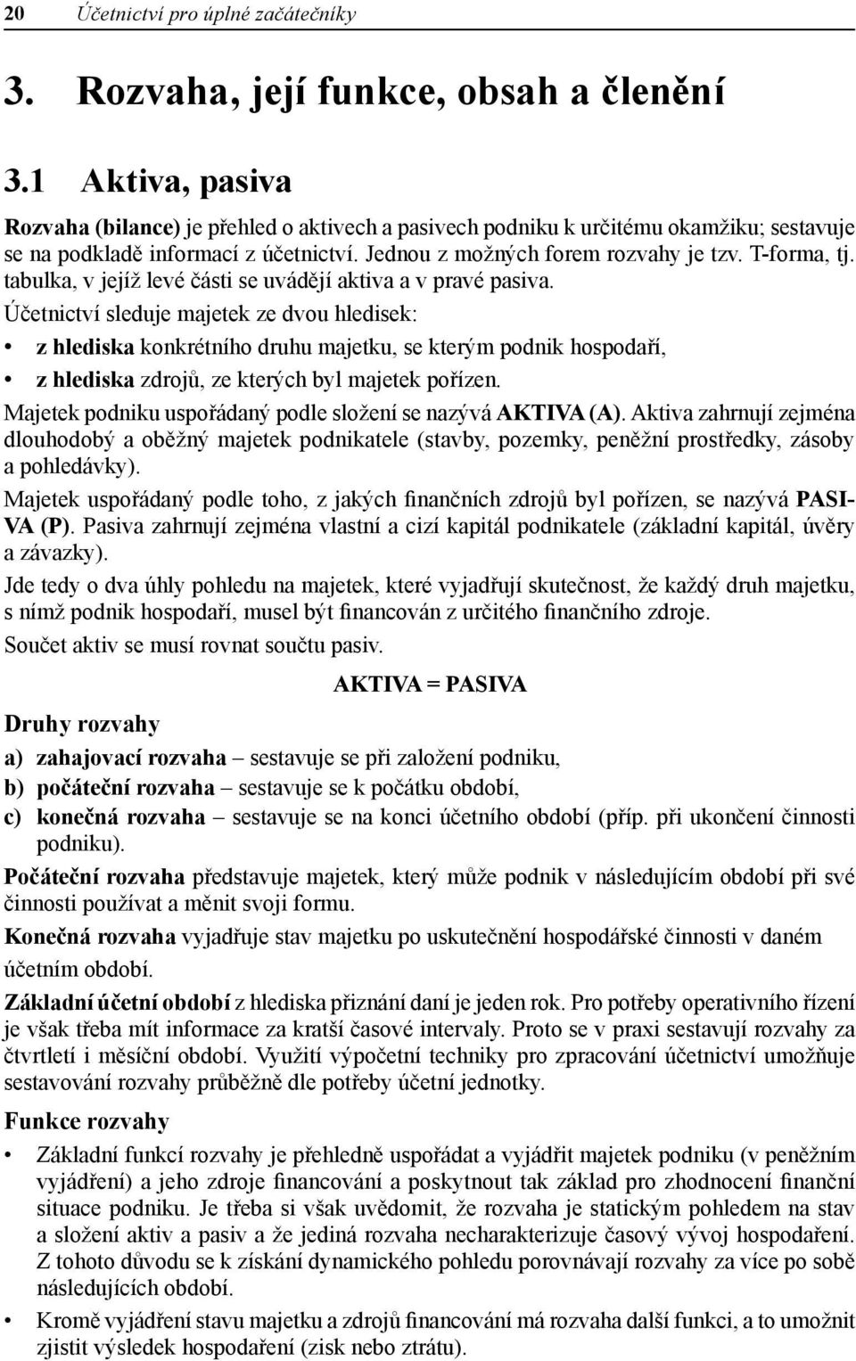 tabulka, v jejíž levé části se uvádějí aktiva a v pravé pasiva.