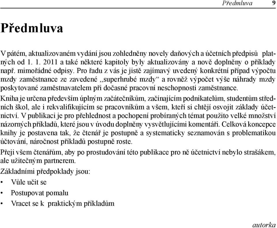 Pro řadu z vás je jistě zajímavý uvedený konkrétní případ výpočtu mzdy zaměstnance ze zavedené,,superhrubé mzdy a rovněž výpočet výše náhrady mzdy poskytované zaměstnavatelem při dočasné pracovní