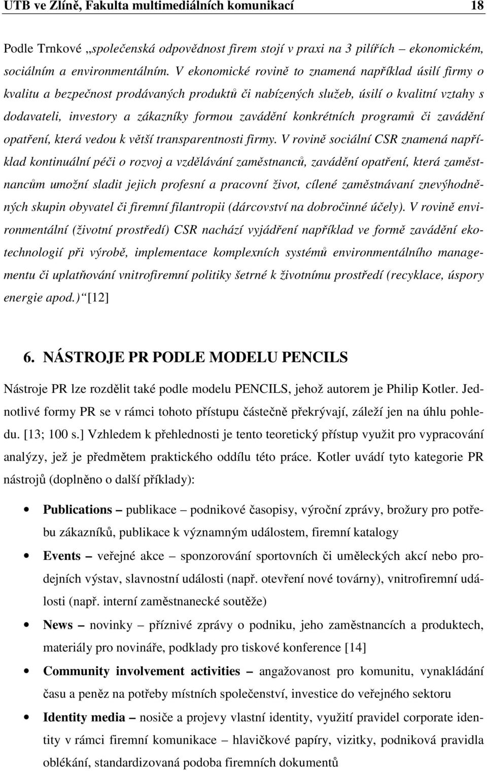 konkrétních programů či zavádění opatření, která vedou k větší transparentnosti firmy.