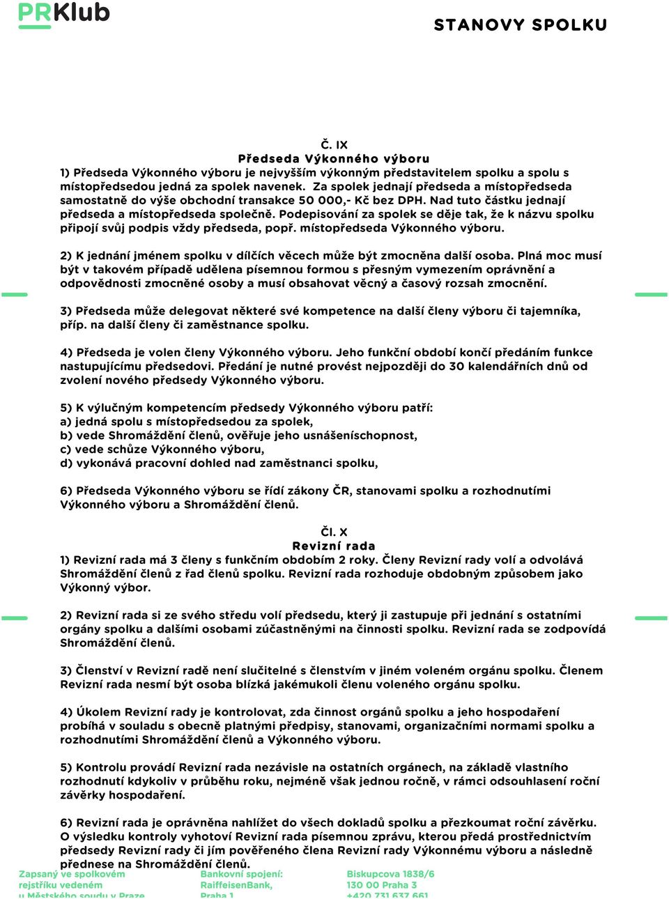 Podepisování za spolek se děje tak, že k názvu spolku připojí svůj podpis vždy předseda, popř. místopředseda Výkonného výboru.