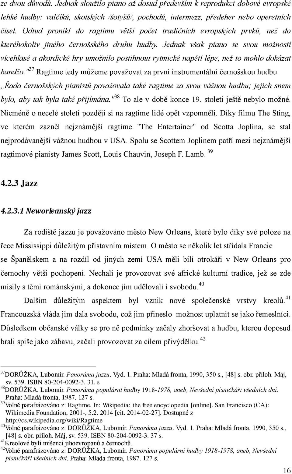 Jednak však piano se svou možností vícehlasé a akordické hry umožnilo postihnout rytmické napětí lépe, než to mohlo dokázat bandžo.