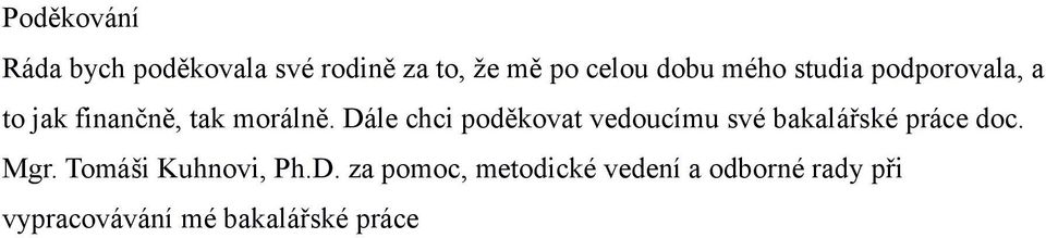 Dále chci poděkovat vedoucímu své bakalářské práce doc. Mgr.