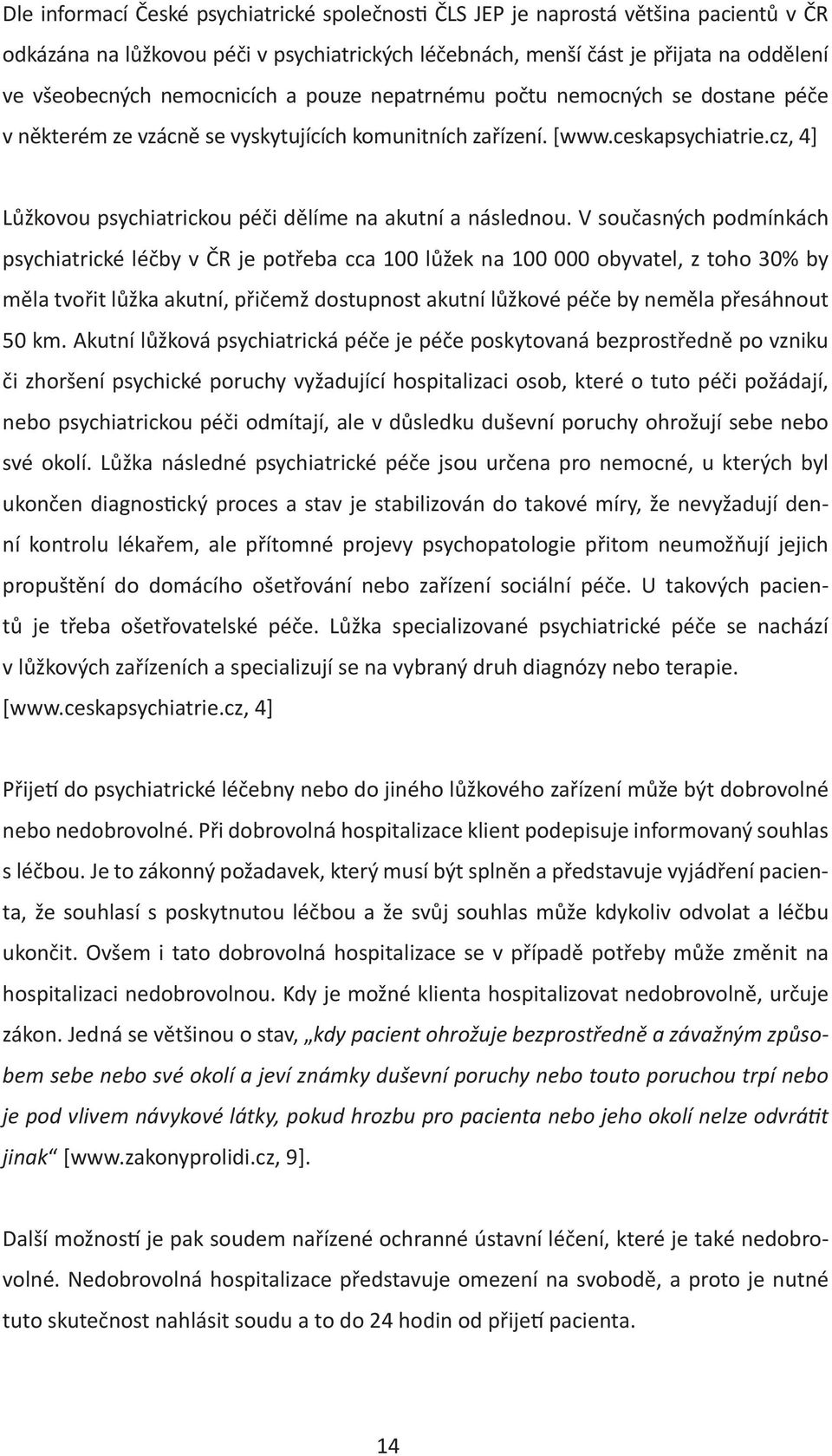 cz, 4] Lůžkovou psychiatrickou péči dělíme na akutní a následnou.