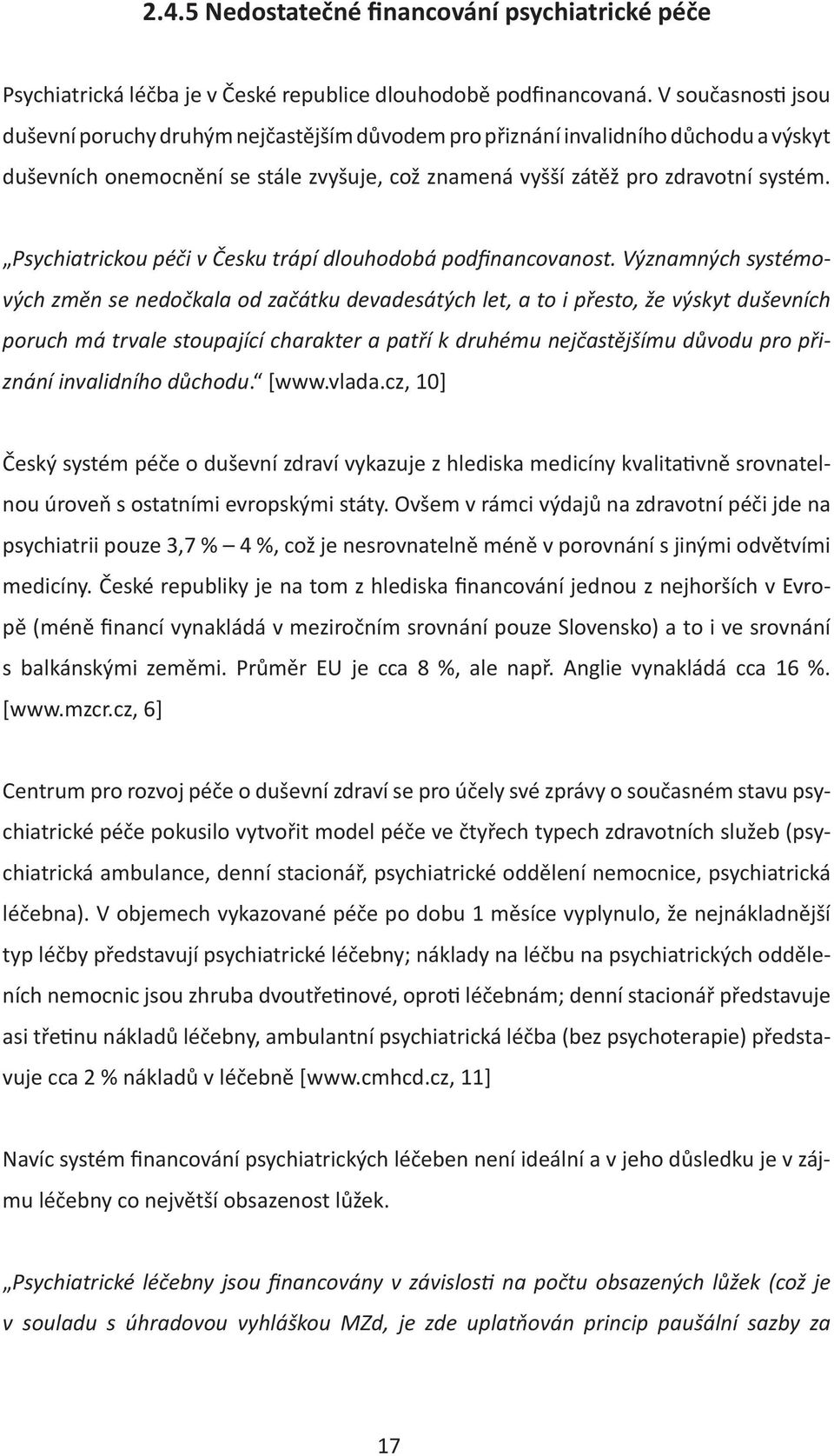 Psychiatrickou péči v Česku trápí dlouhodobá podfinancovanost.