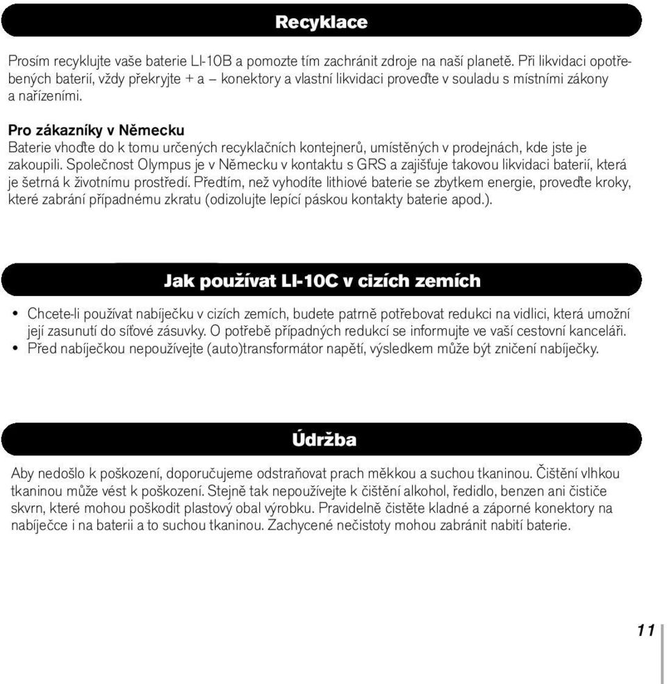 Pro zákazníky v Německu Baterie vhoďte do k tomu určených recyklačních kontejnerů, umístěných v prodejnách, kde jste je zakoupili.