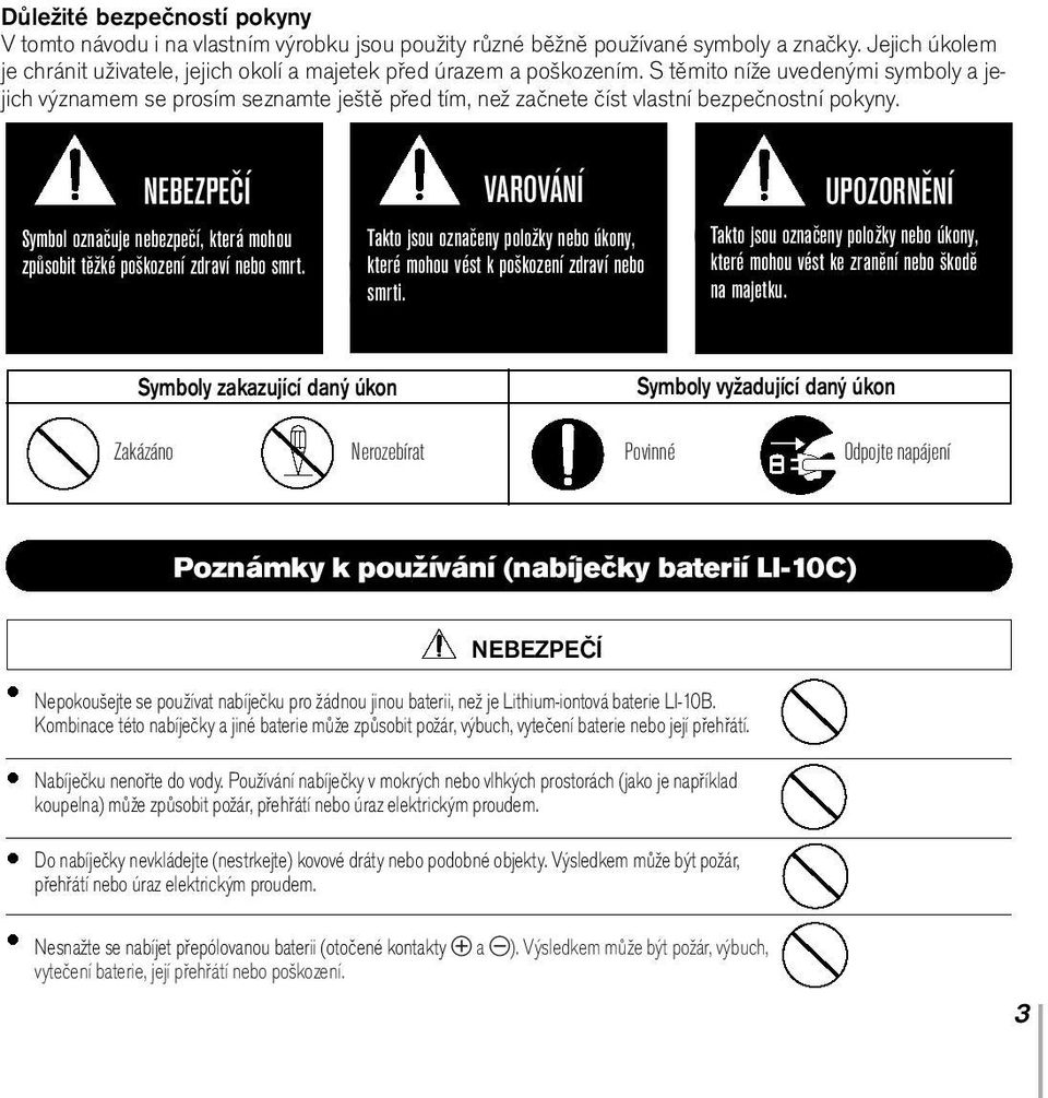 S těmito níže uvedenými symboly a jejich významem se prosím seznamte ještě před tím, než začnete číst vlastní bezpečnostní pokyny.