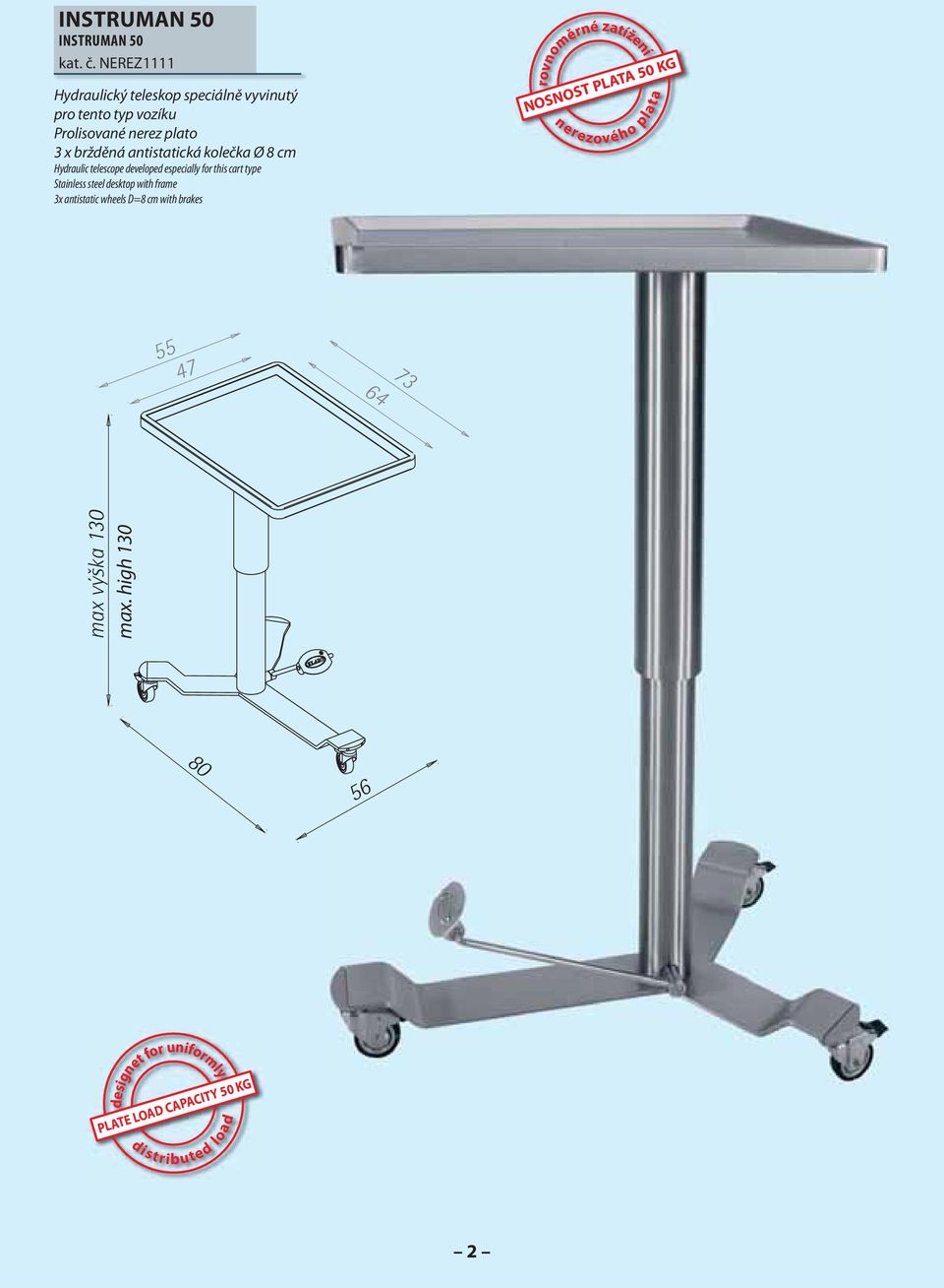 antistatická kolečka Ø 8 cm Hydraulic telescope developed especially for this cart type Stainless steel