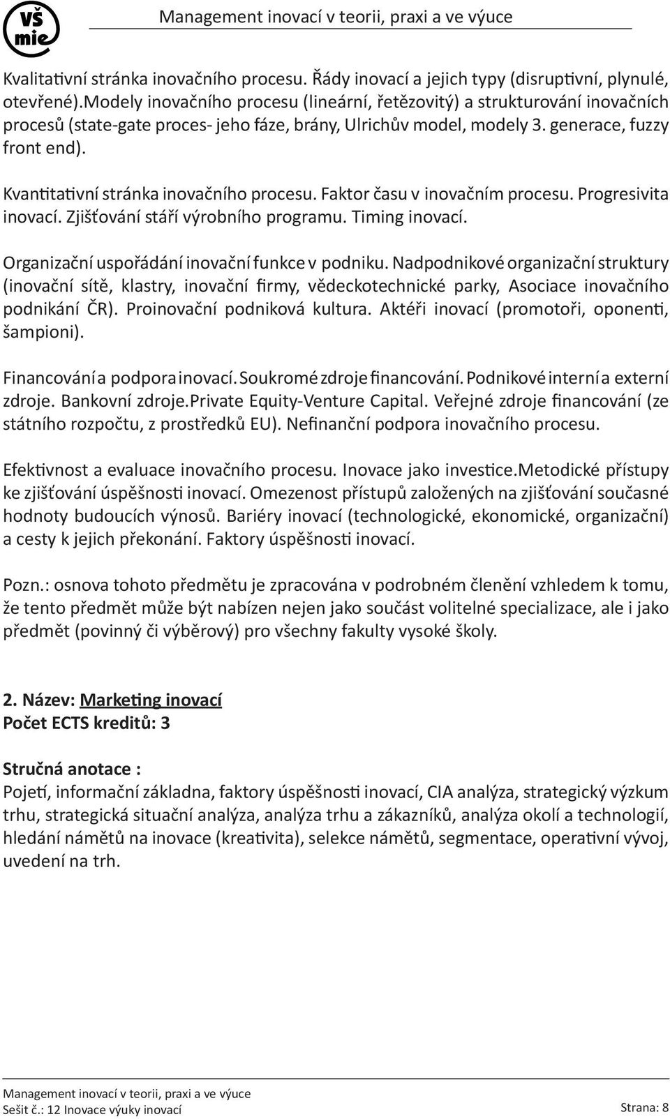 Kvantitativní stránka inovačního procesu. Faktor času v inovačním procesu. Progresivita inovací. Zjišťování stáří výrobního programu. Timing inovací. Organizační uspořádání inovační funkce v podniku.