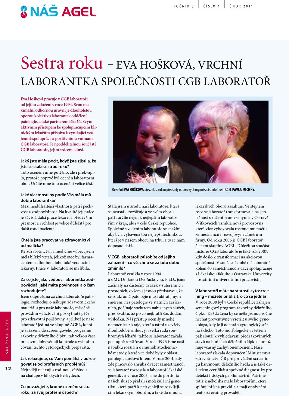 Svým aktivním přístupem ke spolupracujícím klinickým lékařům přispívá k vynikající vzájemné spolupráci a pozitivnímu vnímání CGB laboratoře.