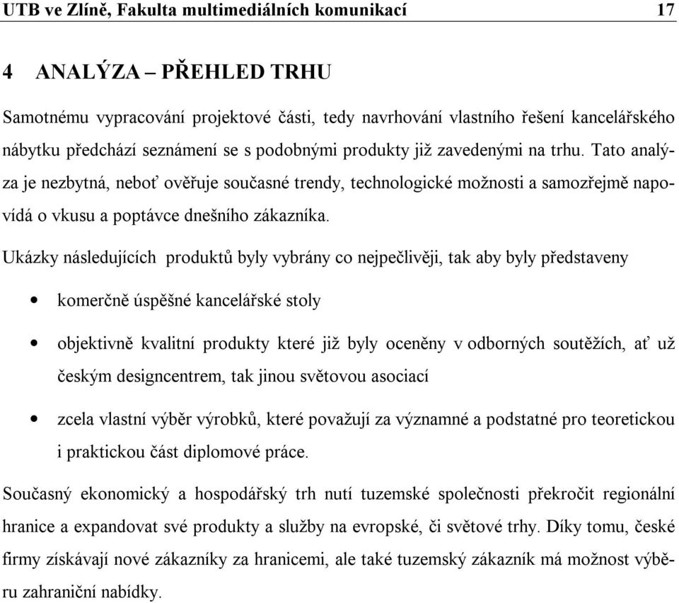 Ukázky následujících produktů byly vybrány co nejpečlivěji, tak aby byly představeny komerčně úspěšné kancelářské stoly objektivně kvalitní produkty které již byly oceněny v odborných soutěžích, ať