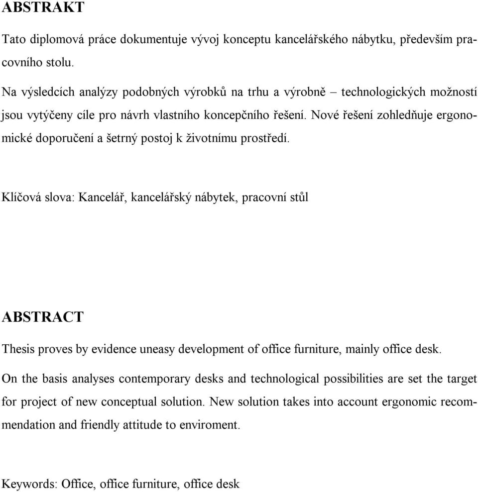 Nové řešení zohledňuje ergonomické doporučení a šetrný postoj k životnímu prostředí.