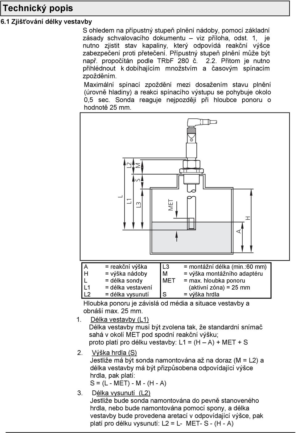 0 č. 2.2. Přitom je nutno přihlédnout k dobíhajícím množstvím a časovým spínacím zpožděním.