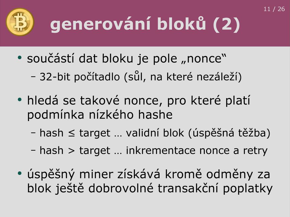 hashe hash target validní blok (úspěšná těžba) hash > target inkrementace nonce a