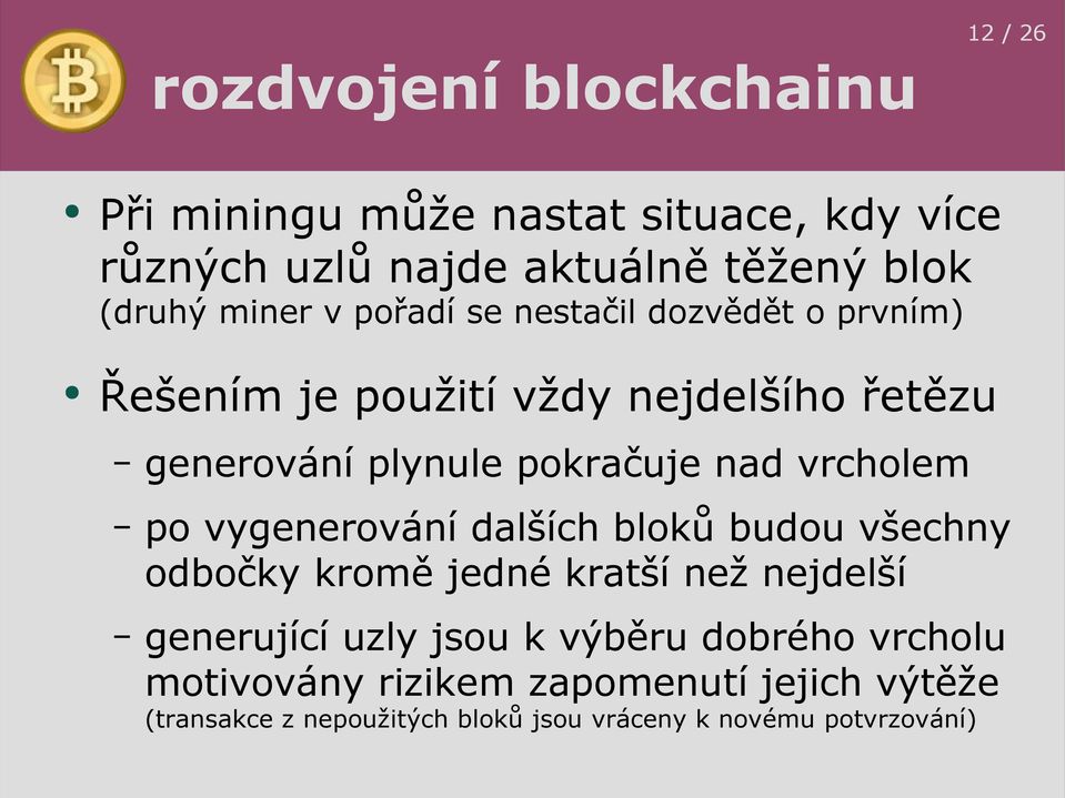 vrcholem po vygenerování dalších bloků budou všechny odbočky kromě jedné kratší než nejdelší generující uzly jsou k výběru