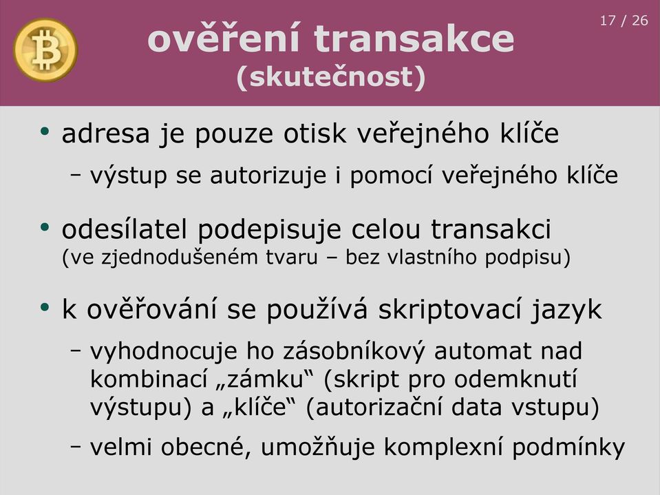 podpisu) k ověřování se používá skriptovací jazyk vyhodnocuje ho zásobníkový automat nad kombinací