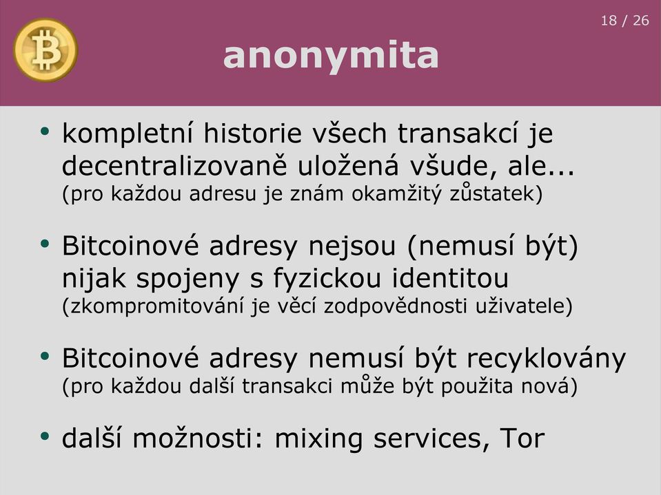 spojeny s fyzickou identitou (zkompromitování je věcí zodpovědnosti uživatele) Bitcoinové adresy