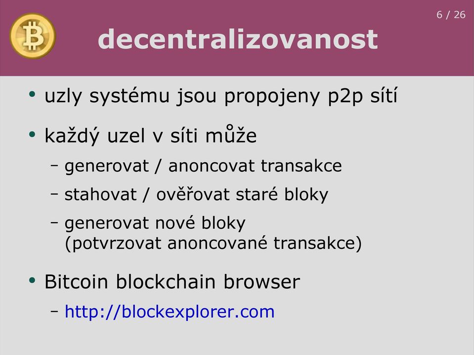 / ověřovat staré bloky generovat nové bloky (potvrzovat