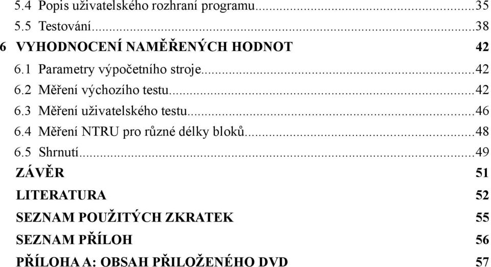 ..42 6.3 Měření uživatelského testu...46 6.4 Měření NTRU pro různé délky bloků...48 6.