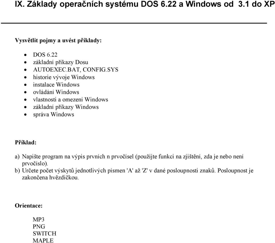 Windows a) Napište program na výpis prvních n prvočísel (použijte funkci na zjištění, zda je nebo není prvočíslo).