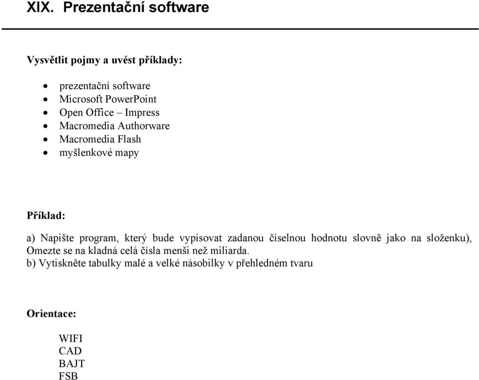 vypisovat zadanou číselnou hodnotu slovně jako na složenku), Omezte se na kladná celá čísla