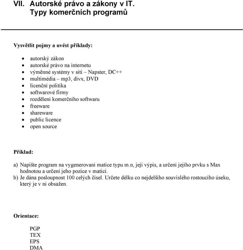 licenční politika softwarové firmy rozdělení komerčního softwaru freeware shareware public licence open source a) Napište program na