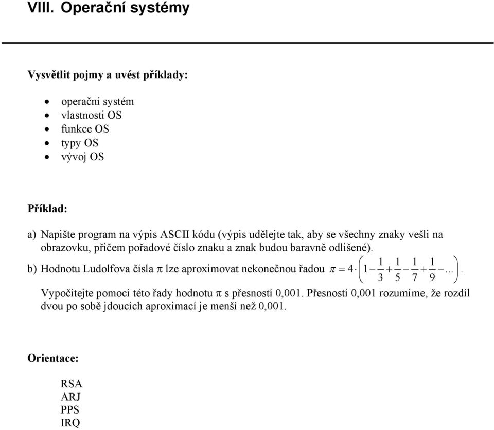 1 1 1 1 b) Hodnotu Ludolfova čísla π lze aproximovat nekonečnou řadou π = 4 1 + +.