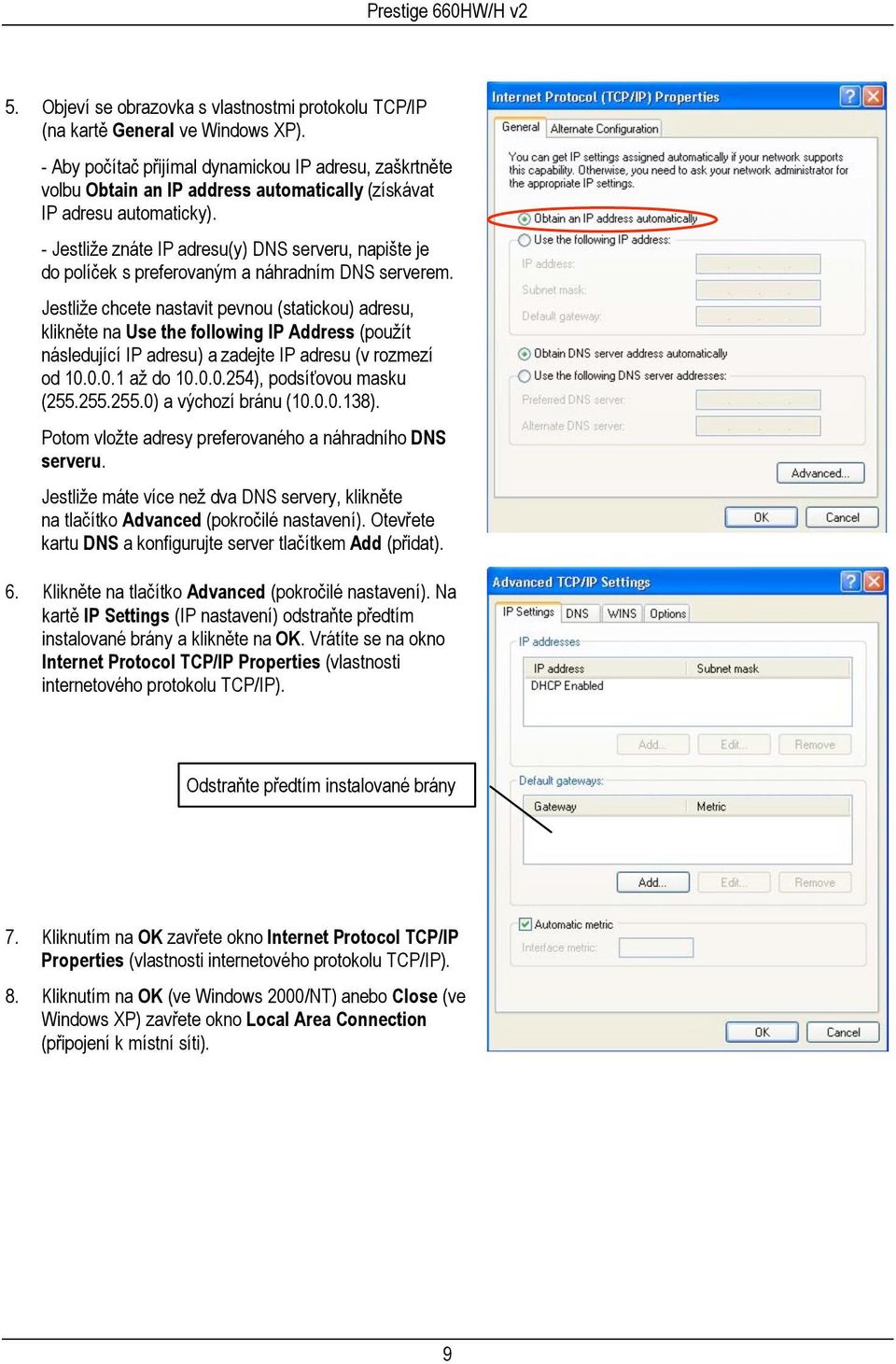 - Jestliže znáte IP adresu(y) DNS serveru, napište je do políček s preferovaným a náhradním DNS serverem.