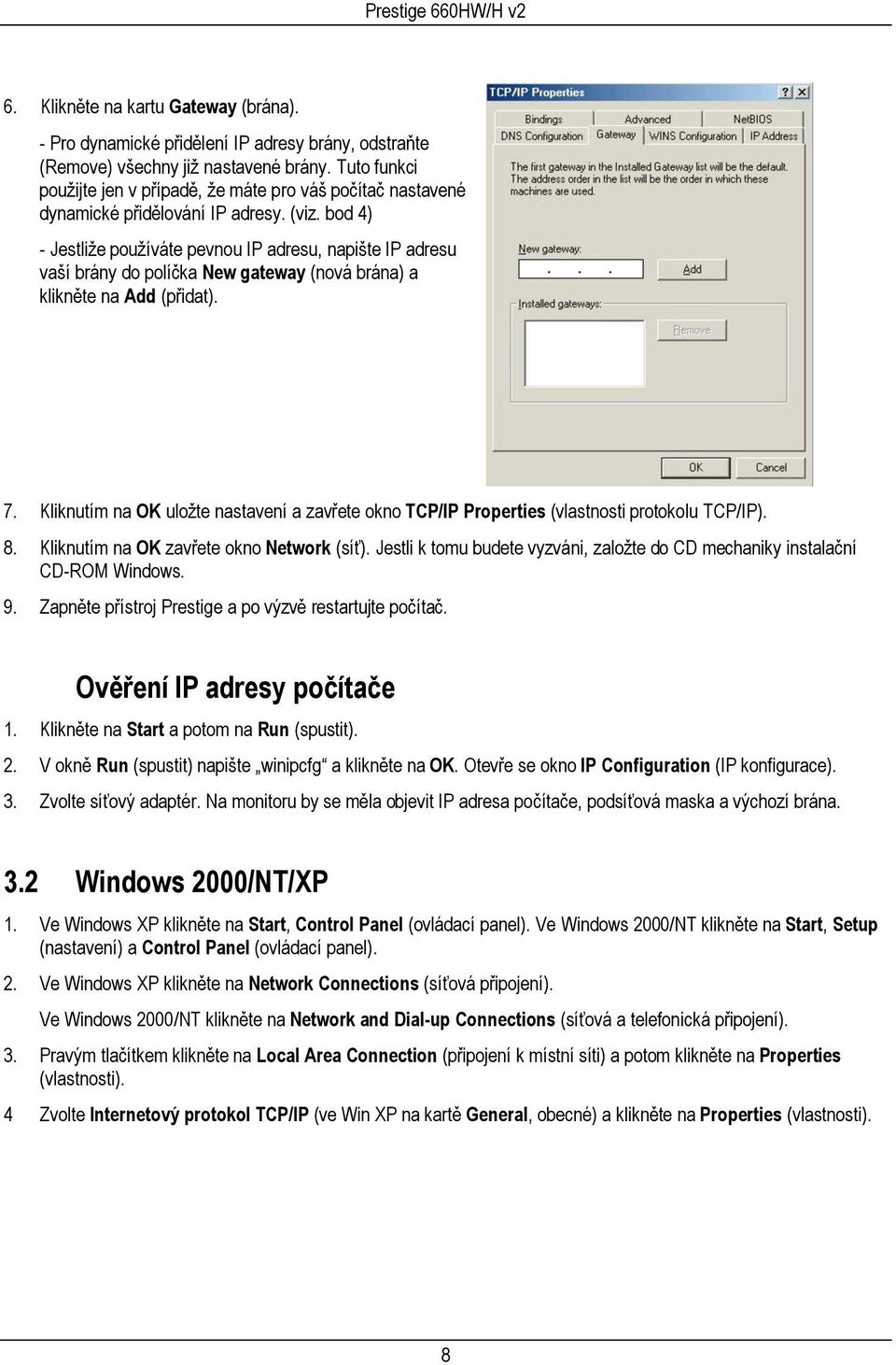 bod 4) - Jestliže používáte pevnou IP adresu, napište IP adresu vaší brány do políčka New gateway (nová brána) a klikněte na Add (přidat). 7.