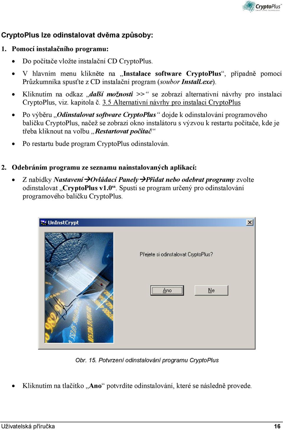 Kliknutím na odkaz další možnosti >> se zobrazí alternativní návrhy pro instalaci CryptoPlus, viz. kapitola č. 3.