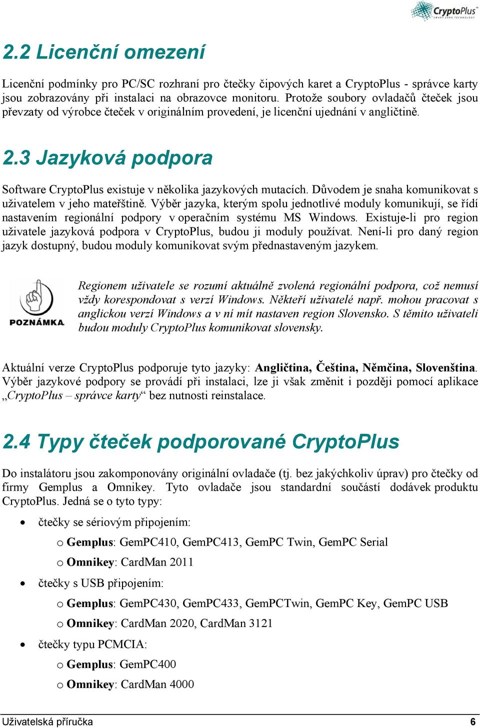 3 Jazyková podpora Software CryptoPlus existuje v několika jazykových mutacích. Důvodem je snaha komunikovat s uživatelem v jeho mateřštině.