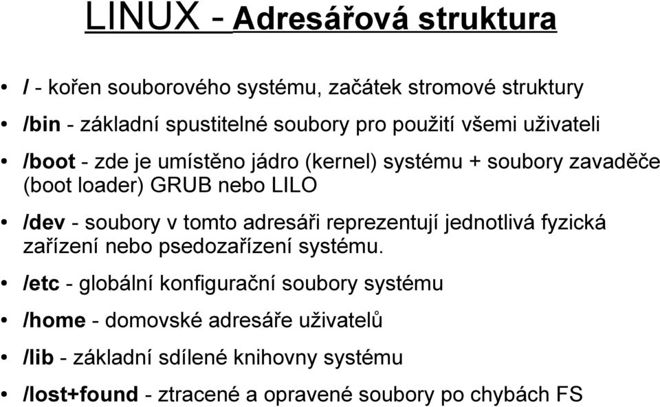 soubory v tomto adresáři reprezentují jednotlivá fyzická zařízení nebo psedozařízení systému.